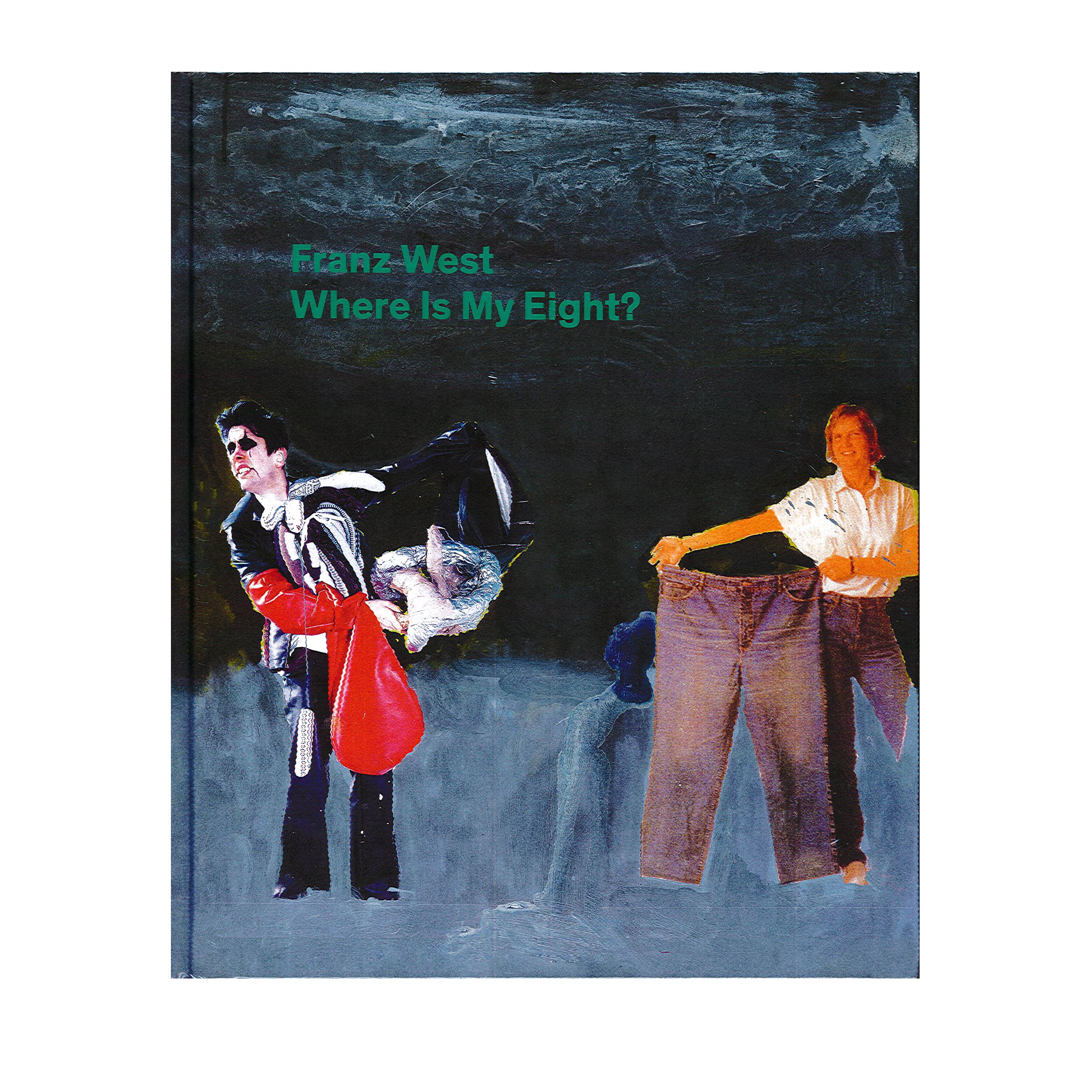 Franz West: Where Is My Eight? Hardcover – Illustrated, 30 September 2013