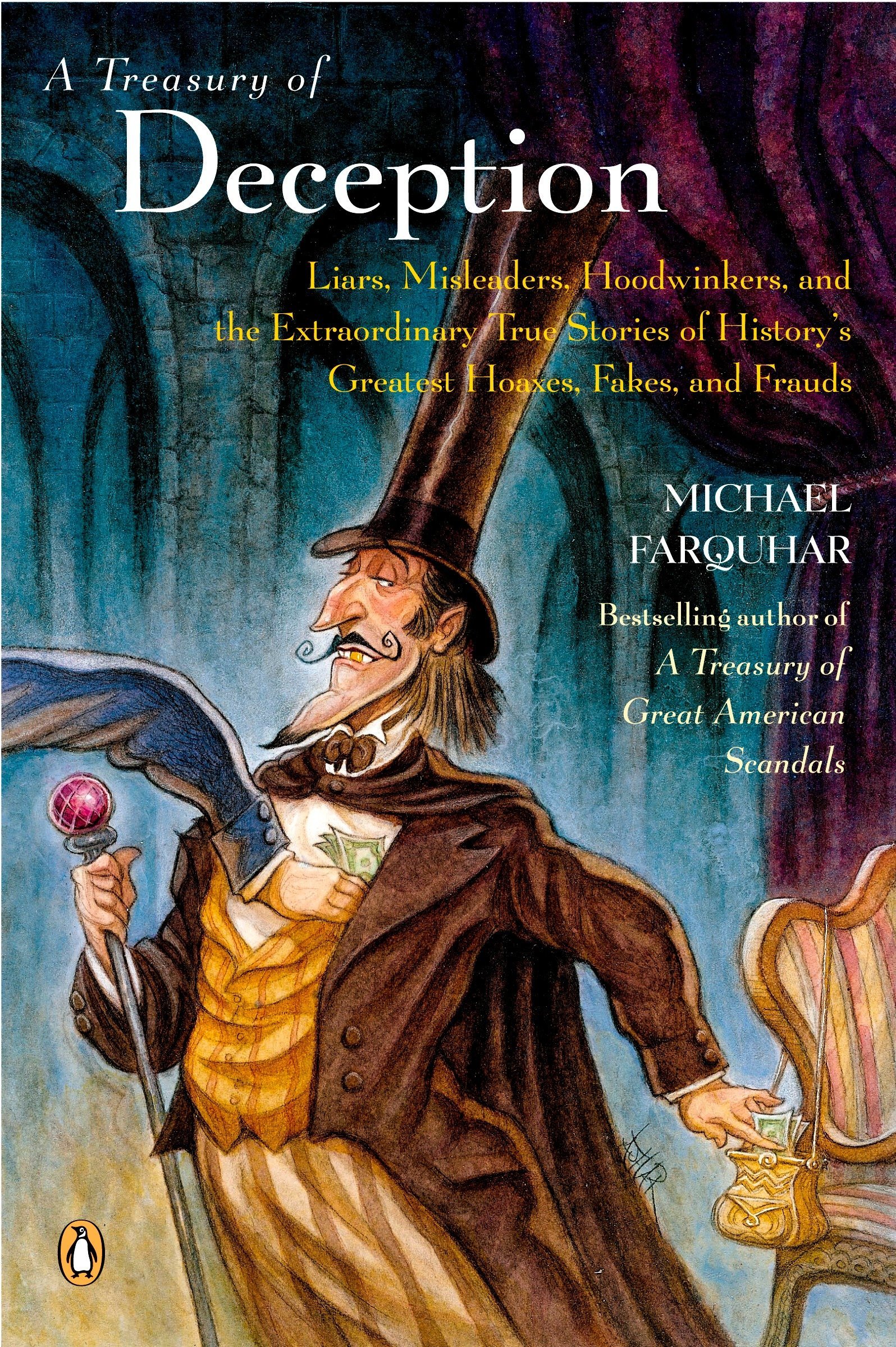 A Treasury of Deception: Liars, Misleaders, Hoodwinkers, and the Extraordinary True Stories of History's Greatest Hoaxes, Fakes, and Frauds (A Michael Farquhar Treasury Book 3)