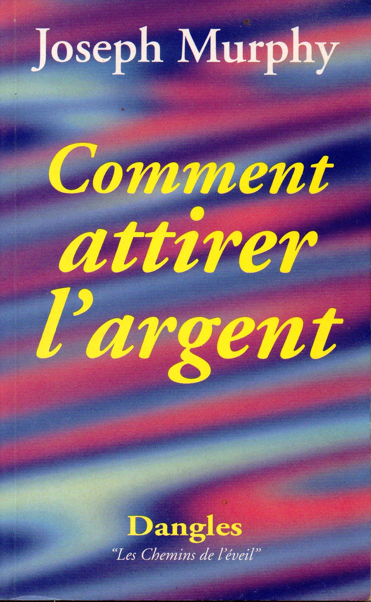 Comment attirer l'argent: Vous avez le droit d'être riche !