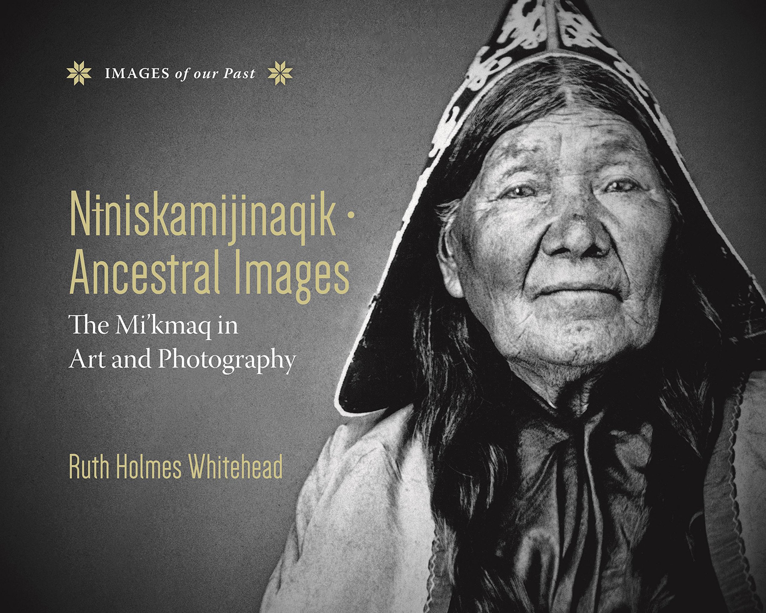 Niniskamijinaqik / Ancestral Images: The Mi'kmaq in Art and Photography (Images of Our Past)