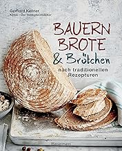 Bauernbrote & Brötchen nach traditionellen Rezepturen: Das große Buch des Brotbackens mit Sauerteig und Hefe
