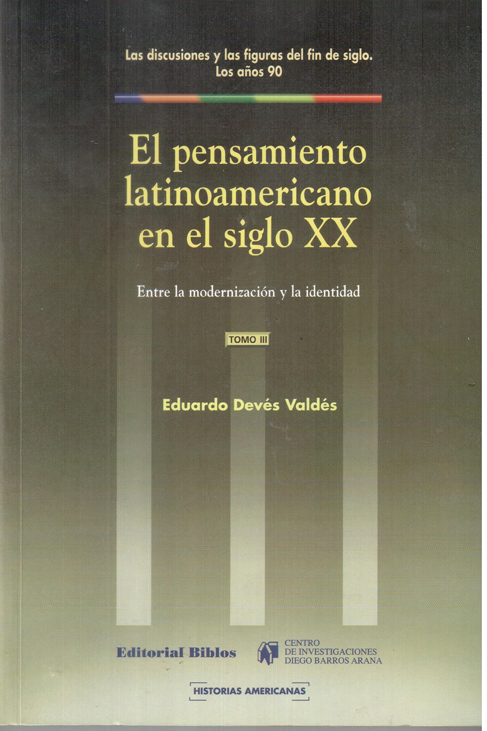 El Pensamiento Latinoamericano En El Siglo XX: Entre La Modernizacion y La Identidad (Coleccion Historias Americanas)