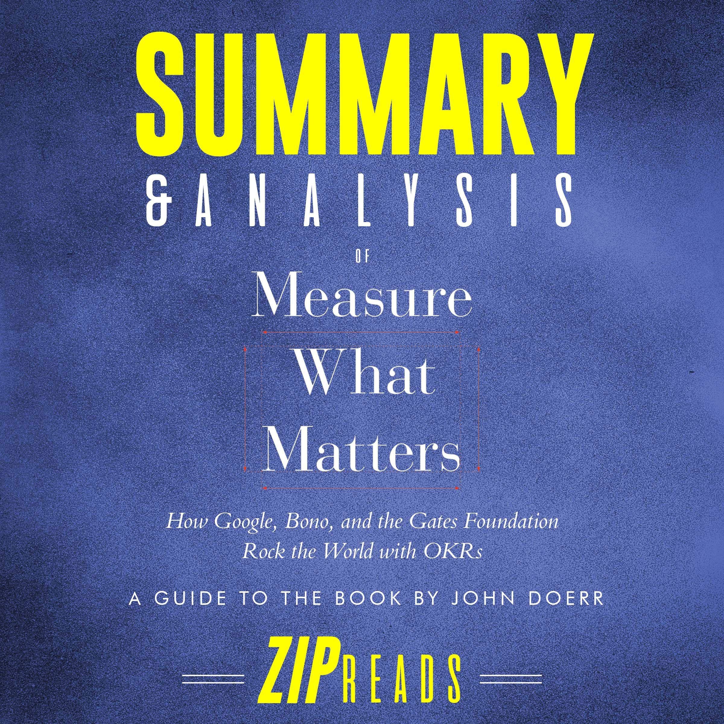 Summary & Analysis of Measure What Matters: How Google, Bono, and the Gates Foundation Rock the World with OKR: A Guide to the Book by John Doerr