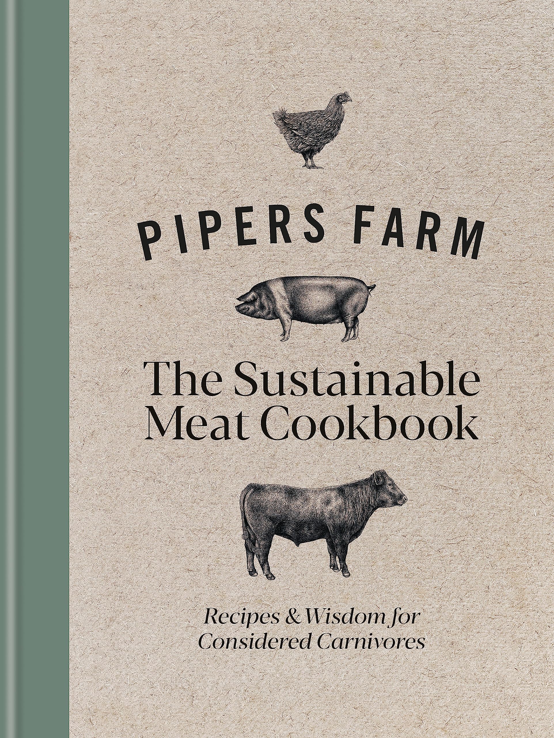 Pipers Farm The Sustainable Meat Cookbook: Recipes & Wisdom for Considered Carnivores