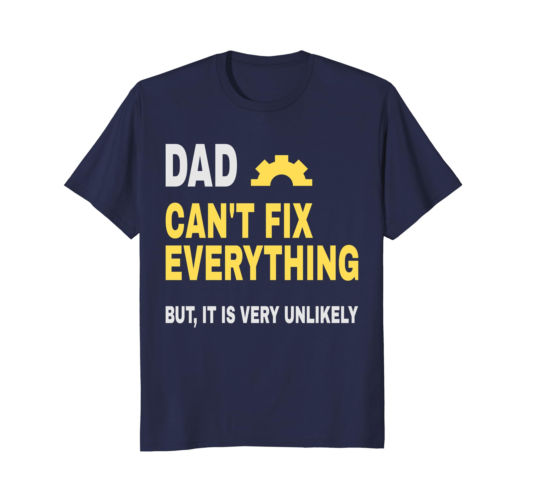 Mens Dad Can't Fix Everything but it is very unlikely: Funny Tee-anz