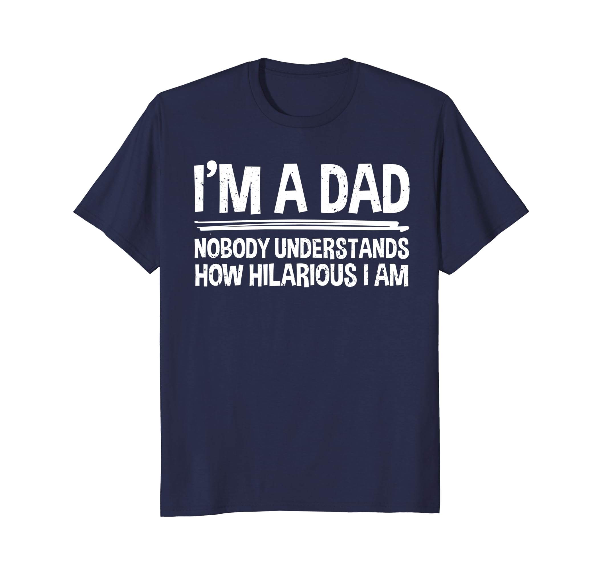 I'm A Hilarious Dad T-Shirt-anz
