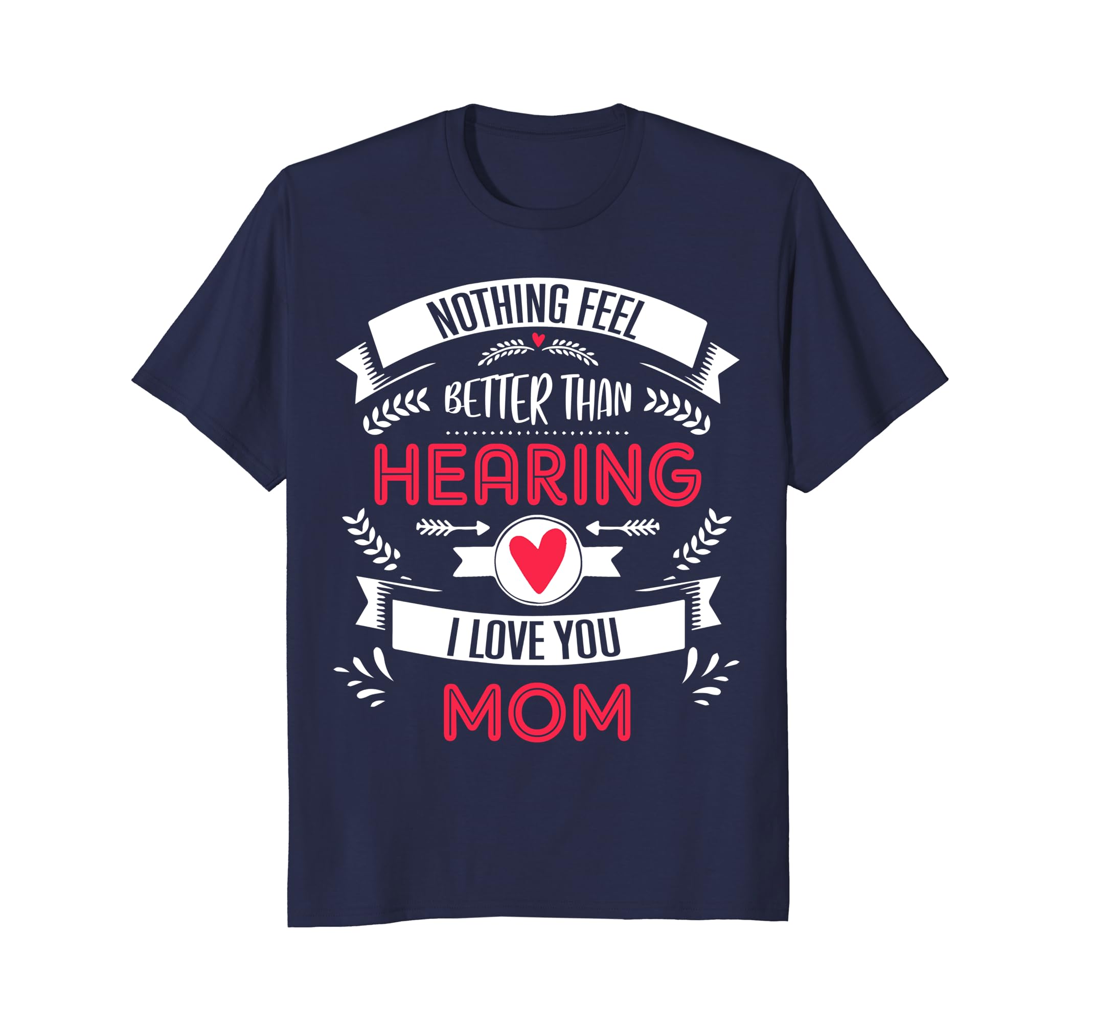 Nothing Better than Hearing I Love You Mom Mother's Day Tee-anz