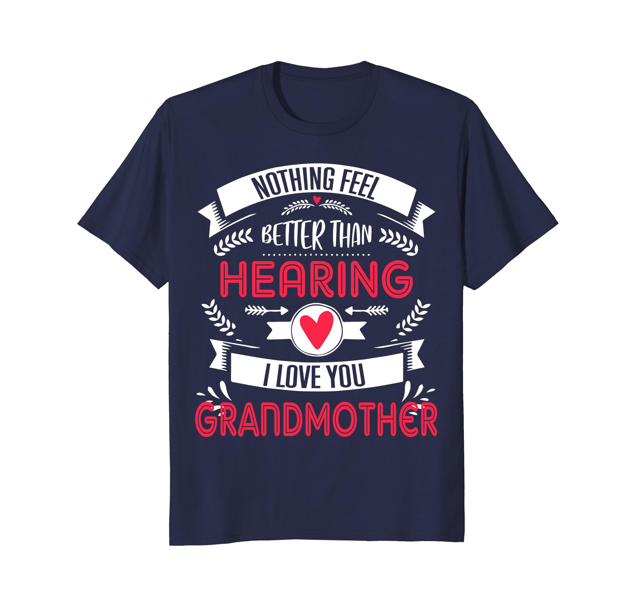 Nothing Better than Hearing I Love You GrandMother's Day Tee-anz