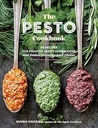 The Pesto Cookbook: 116 Recipes for Creative Herb Combinations and Dishes Bursting with Flavor