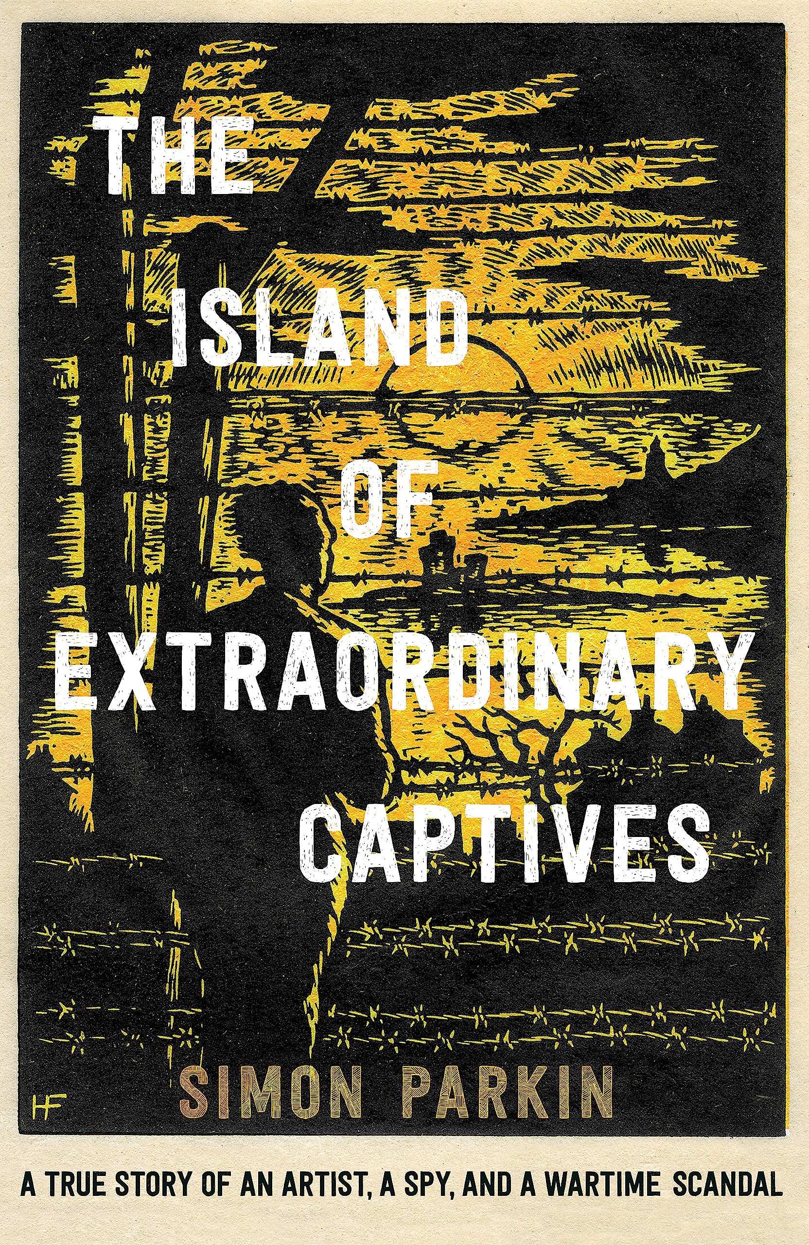 Buy The Island Of Extraordinary Captives: A True Story Of An Artist, A Spy And A Wartime Scandal — BookShops.in