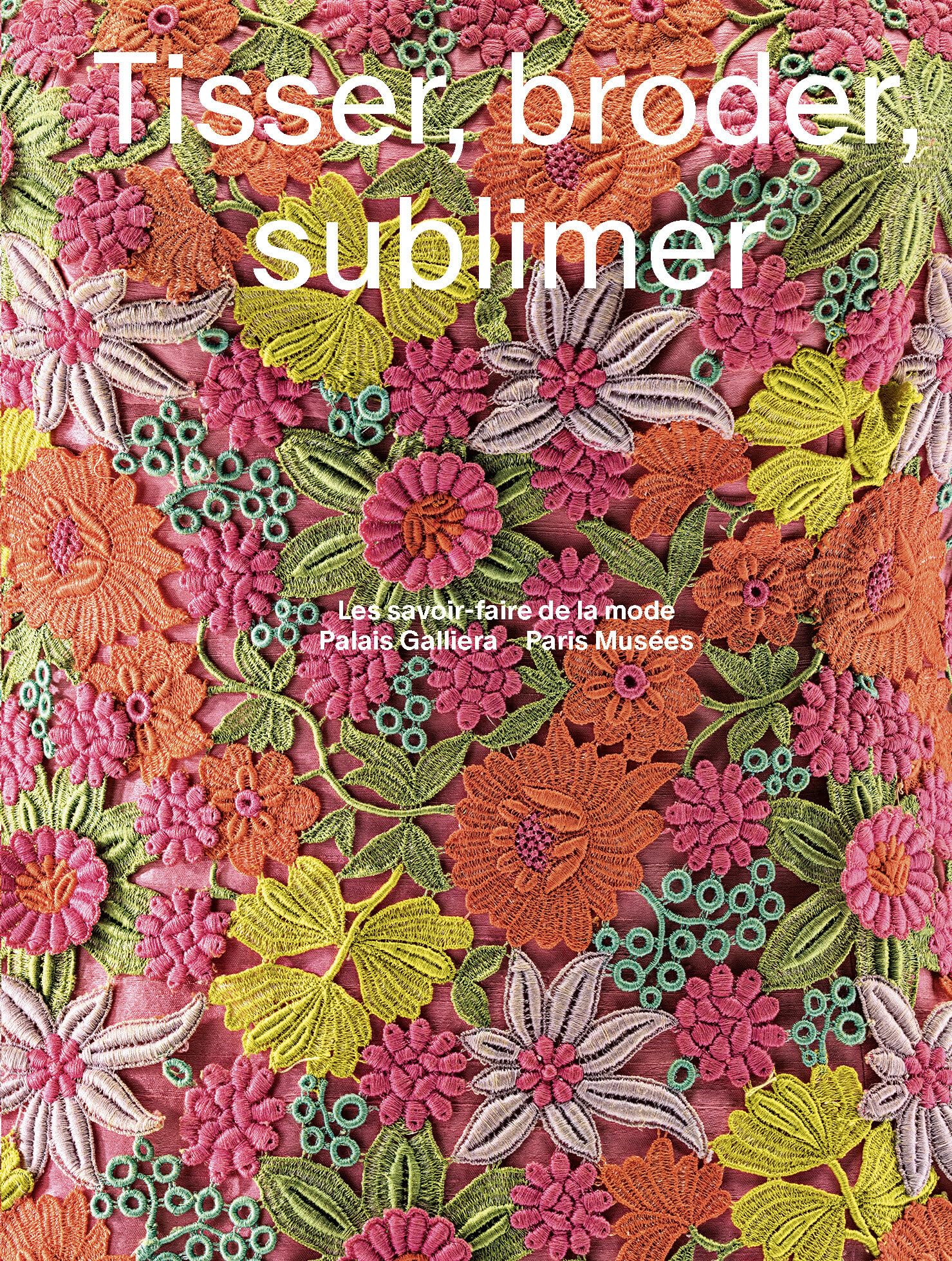 Tisser Broder Sublimer: Les savoirs-faire de la mode