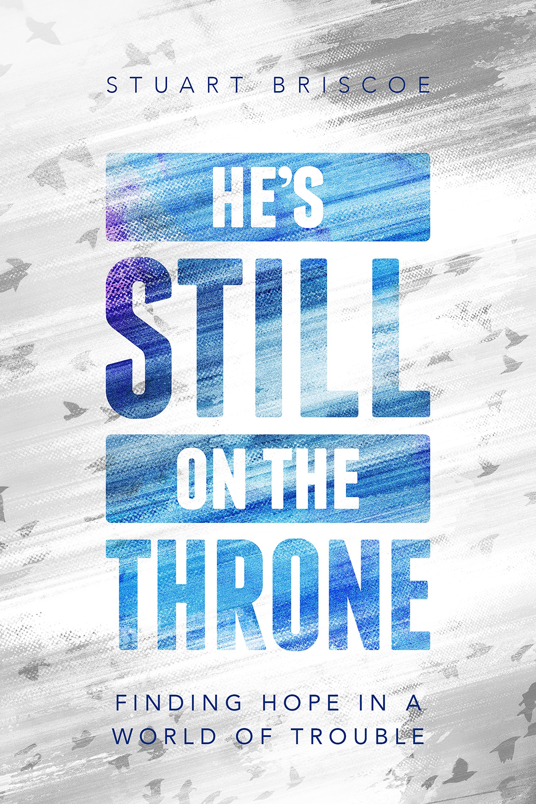 He’s Still on the Throne: Finding Hope in a World of Trouble