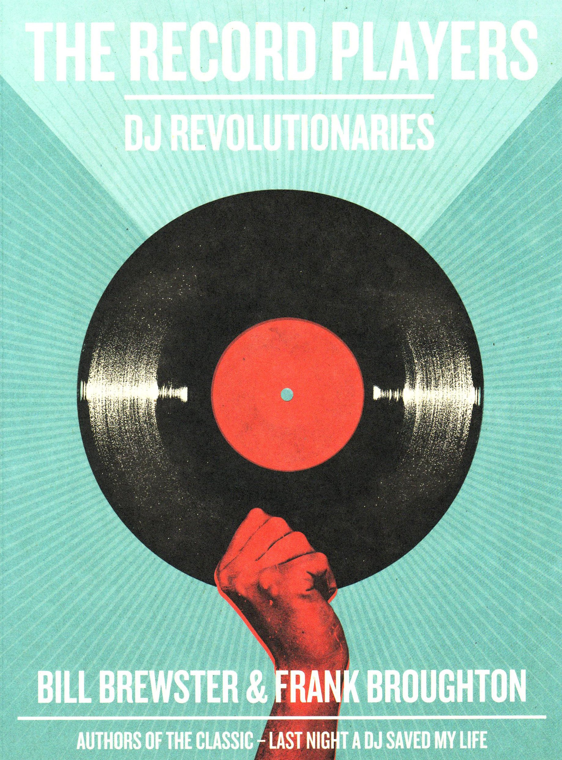 The Record Players Book DJ Revolutionaries Bill Brewster, Frank Broughton New