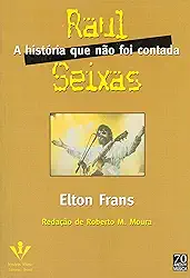 Raul Seixas, a história que não foi contada