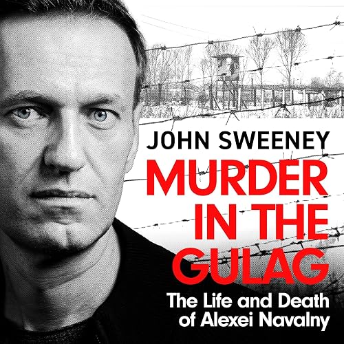 Murder in the Gulag: The Life and Death of Alexei Navalny