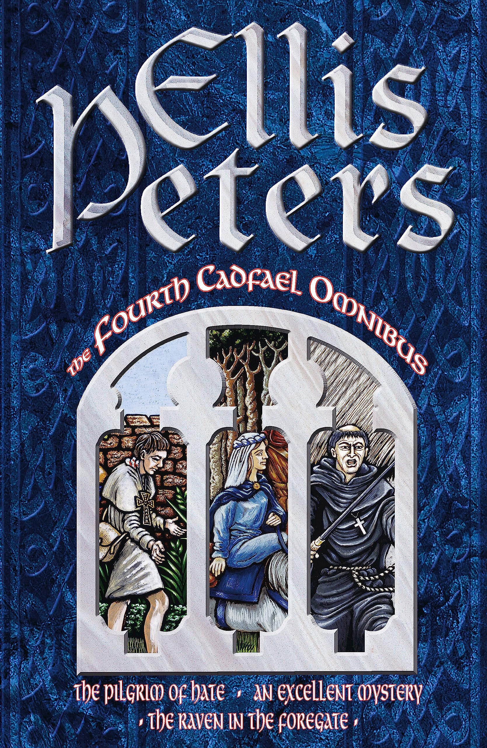 The Fourth Cadfael Omnibus: The Pilgrim of Hate, An Excellent Mystery, The Ra.
