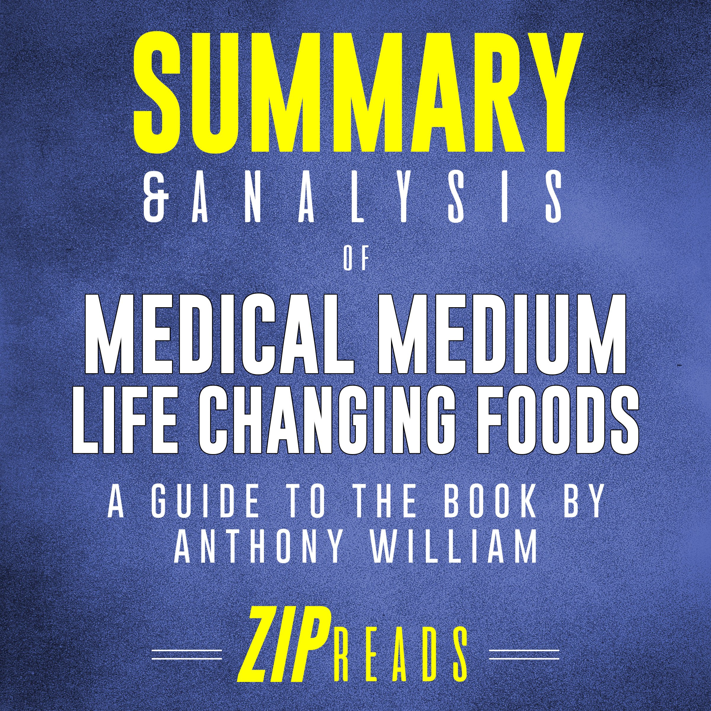 Summary & Analysis of Medical Medium Life Changing Foods: A Guide to the Book by Anthony William