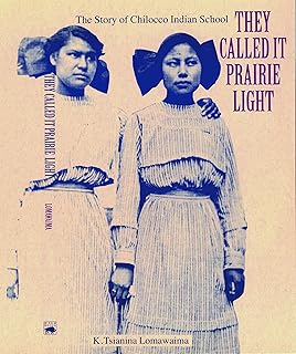 They Called It Prairie Light: The Story of Chilocco Indian School (North American Indian Prose Award)