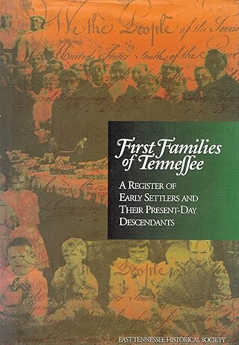 First Families of Tennessee: A Register of Early Settlers and Their Present-Day Descendants