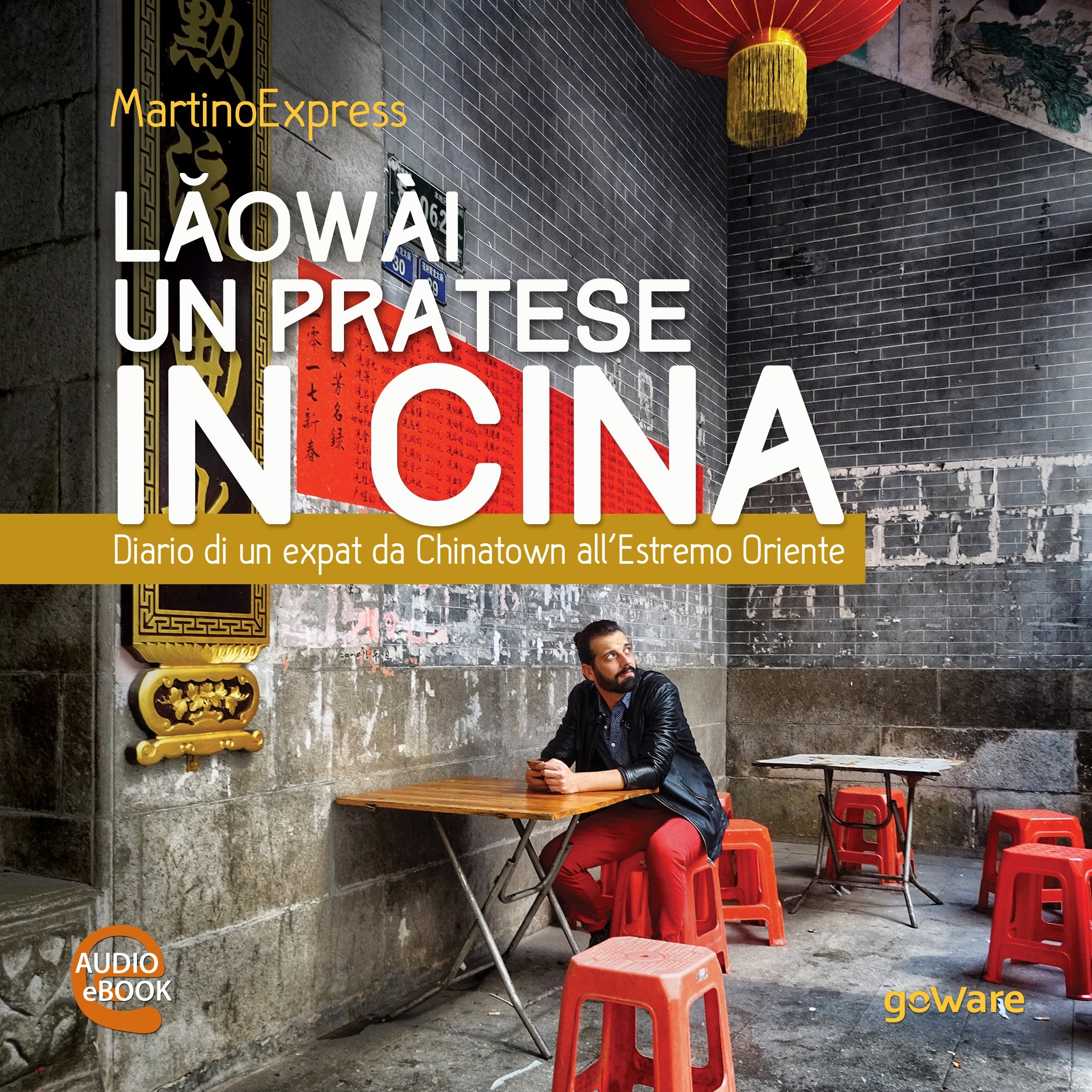 Laowài, un pratese in Cina. Diario di un expat da Chinatown all'Estremo Oriente