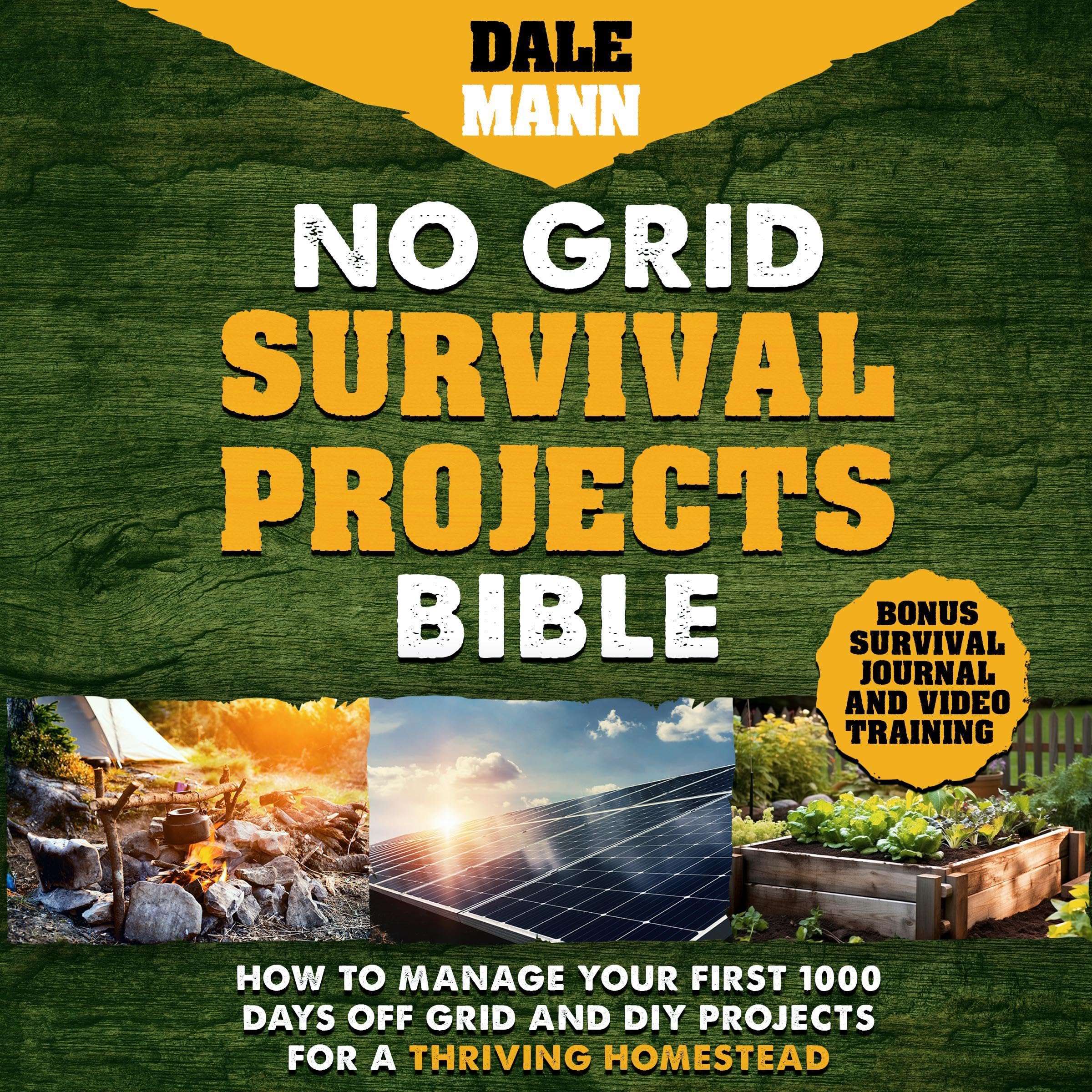No Grid Survival Projects Bible: How to Manage Your First 1000 Days Off-Grid and DIY Projects for a Thriving Homestead