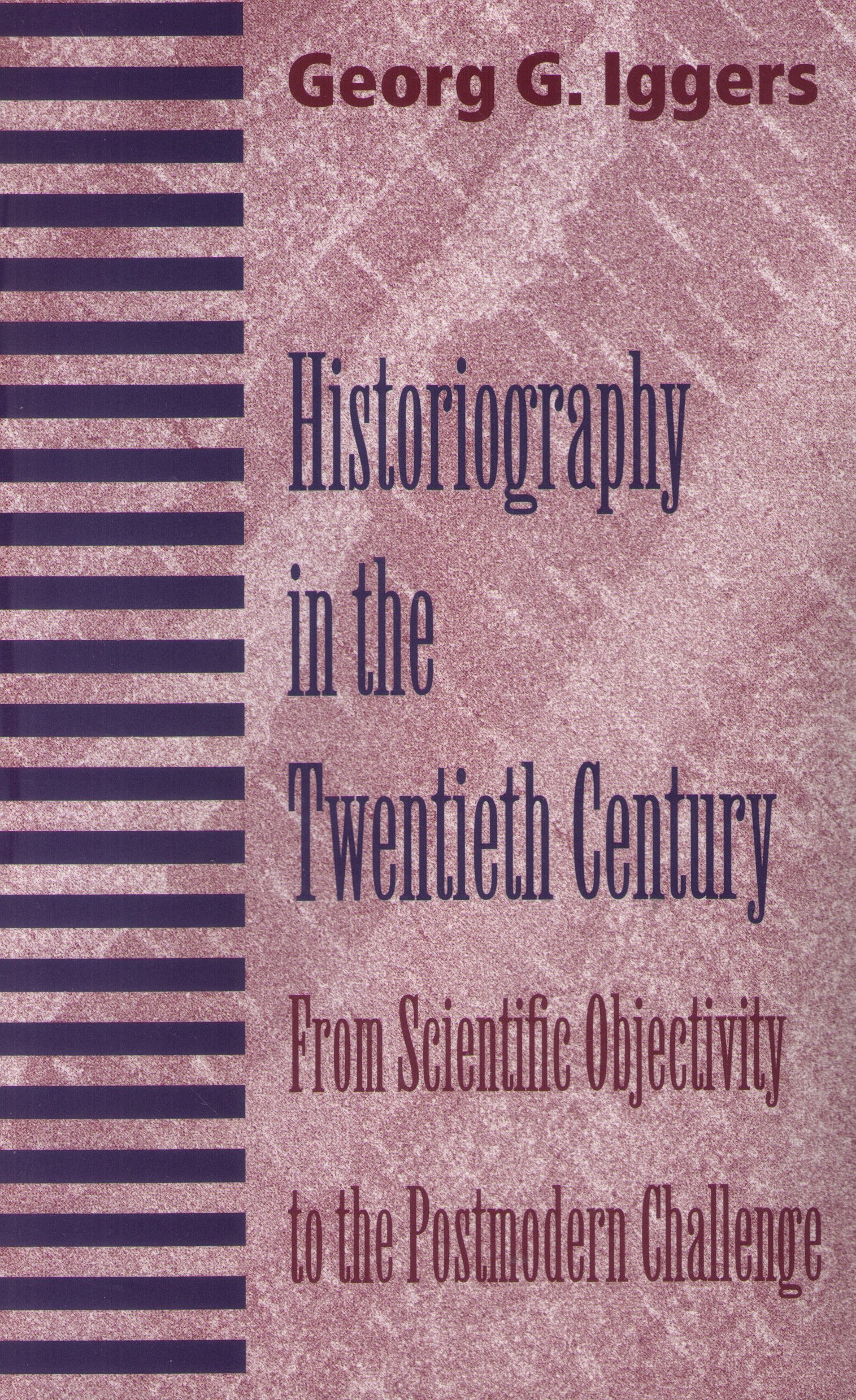 Historiography in the Twentieth Century: From Scientific Objectivity to the Postmodern Challenge