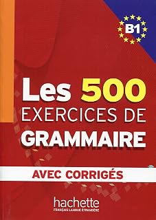 Les 500 Exercices de Grammaire. B1. Avec Corriges