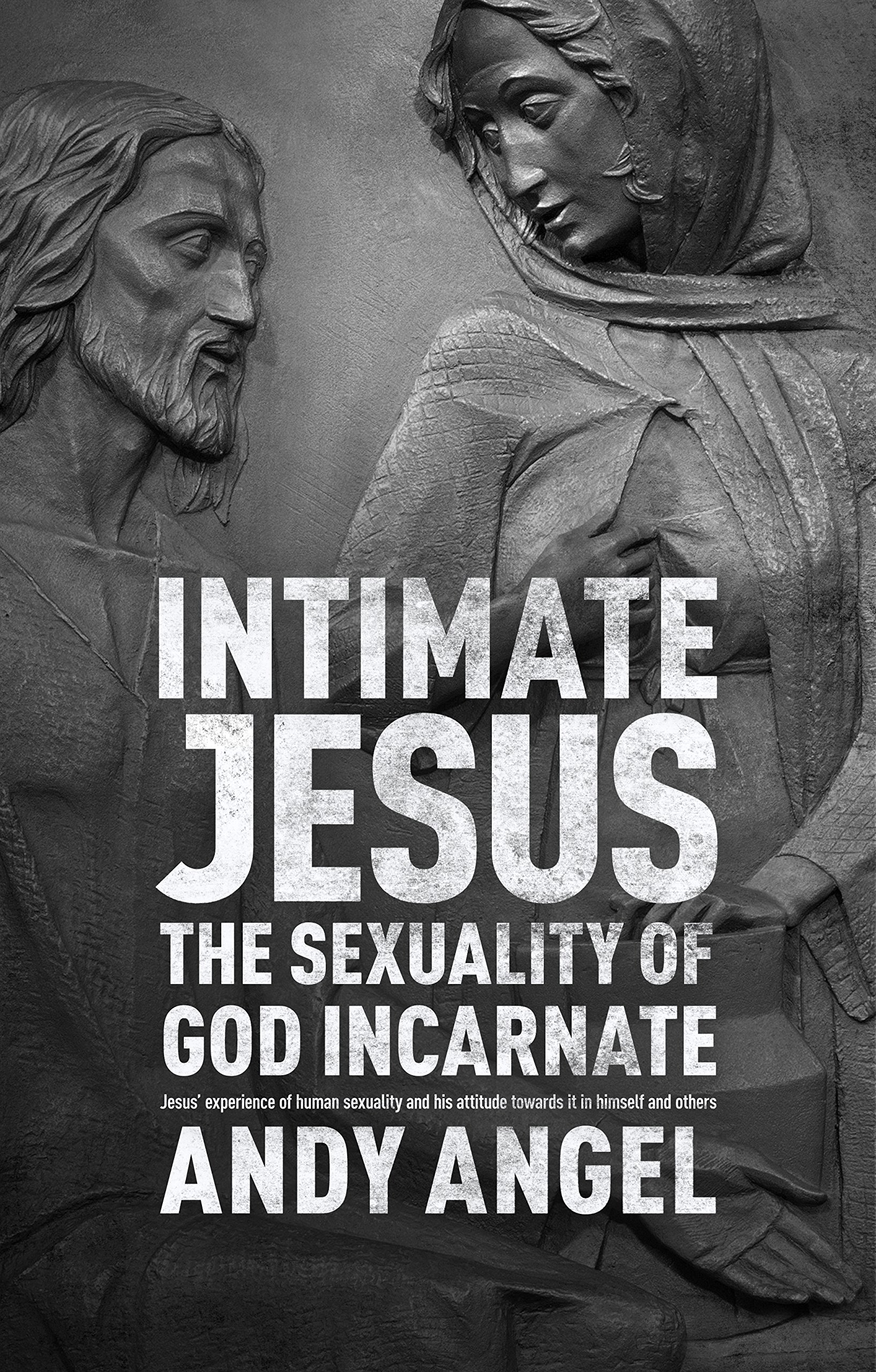 Intimate Jesus – The Sexuality Of God Incarnate Angel Paperback SPCK