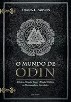 O Mundo de Odin: Práticas, Rituais, Runas e Magia Nórdica no Neopaganismo Germânico