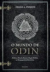 O Mundo de Odin: Práticas, Rituais, Runas e Magia Nórdica no Neopaganismo Germânico