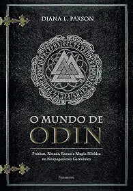 O Mundo de Odin: Práticas, Rituais, Runas e Magia Nórdica no Neopaganismo Germânico