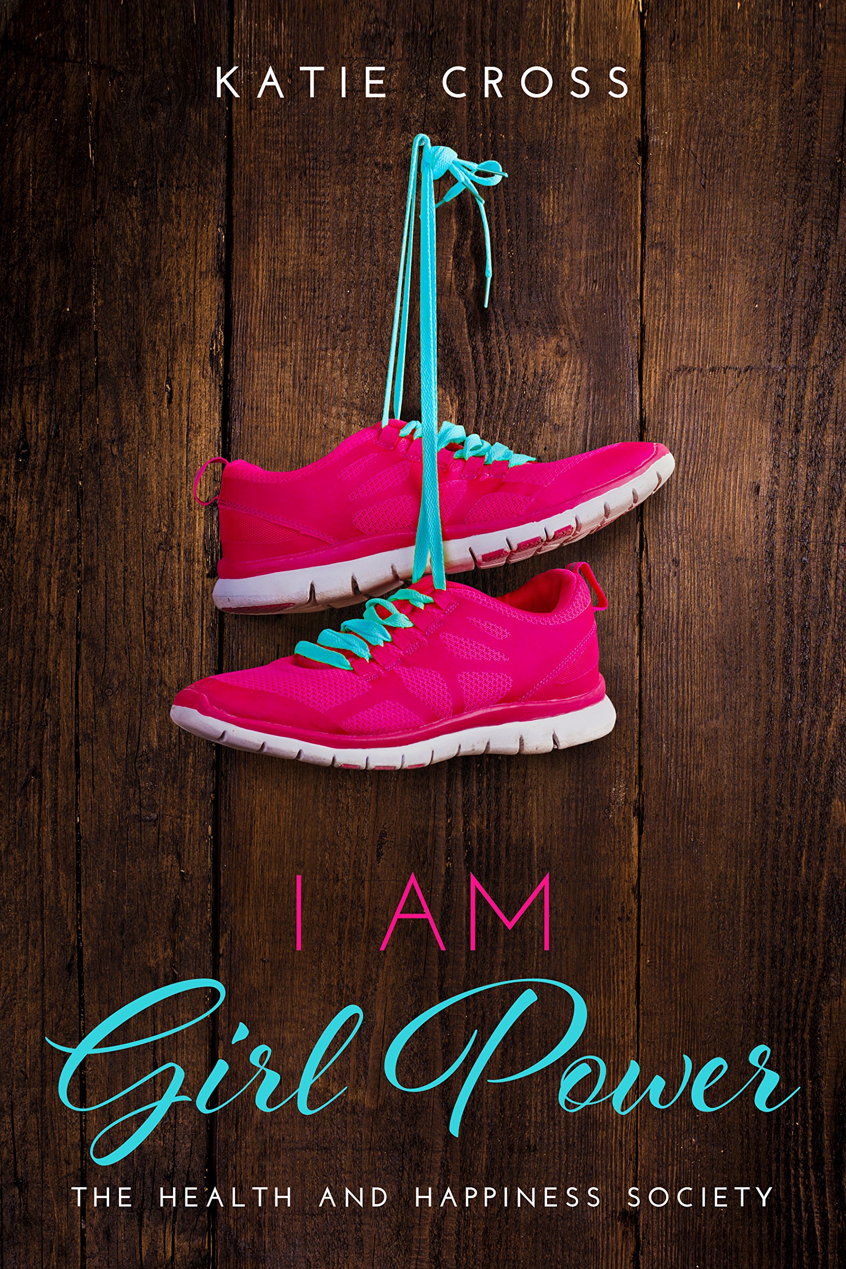 I Am Girl Power (The Health and Happiness Society Book 2)