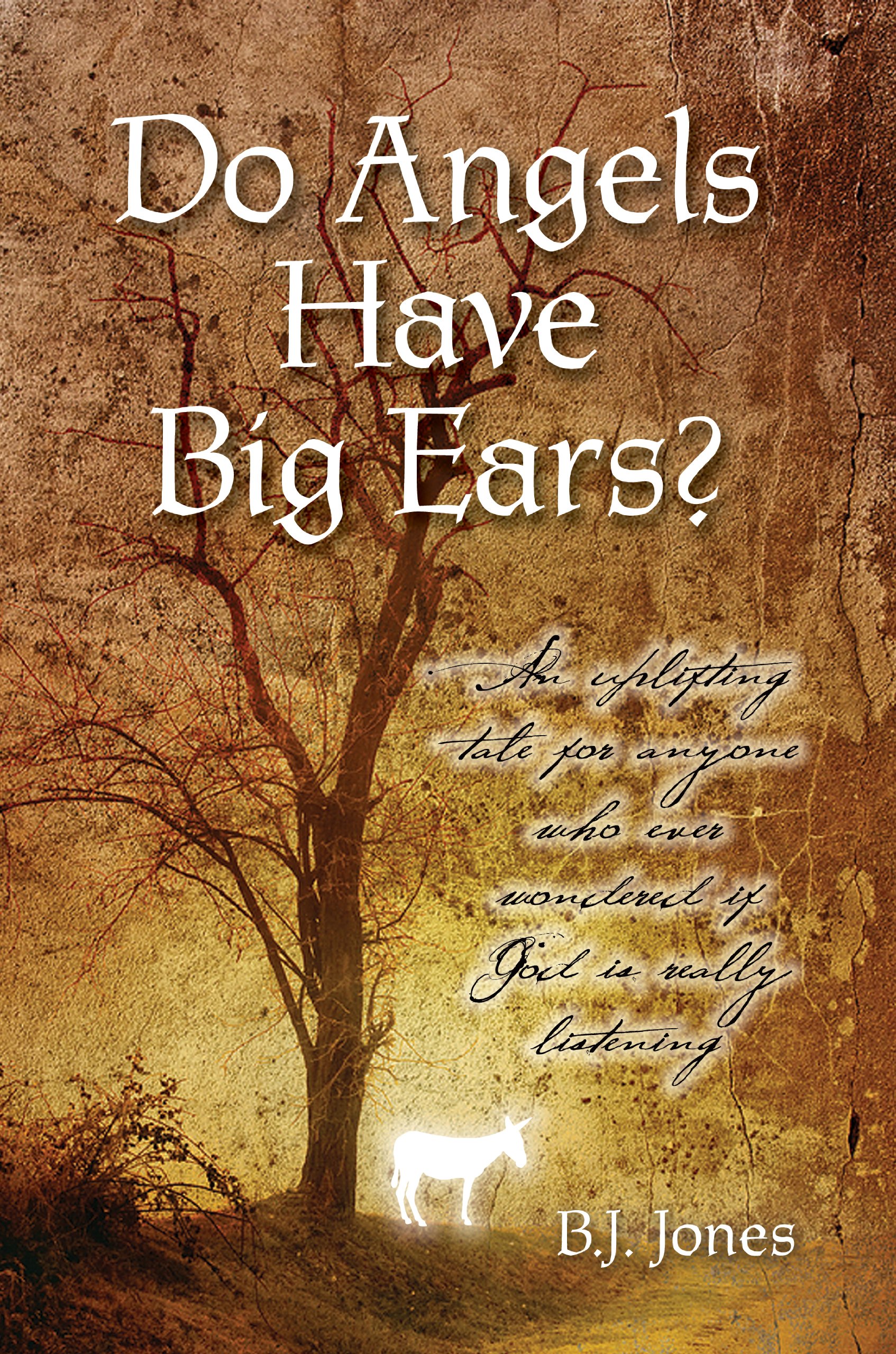 Do Angels Have Big Ears? - An Uplifting Tale for Anyone Who Ever Worndred If God Is Really Listening