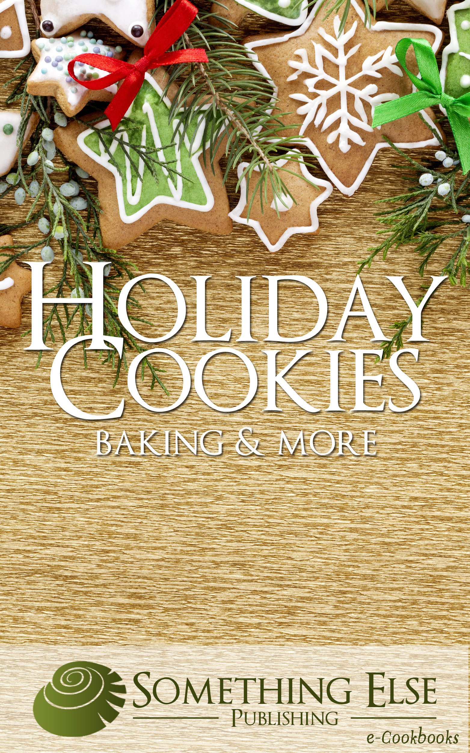 Holiday Cookies, Baking and More (Something Else Publishing eCookbooks)
