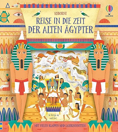 Reise in die Zeit der alten Ägypter: mit vielen Klappen und Laserschnitten (Reise-in-die-Zeit-Reihe)