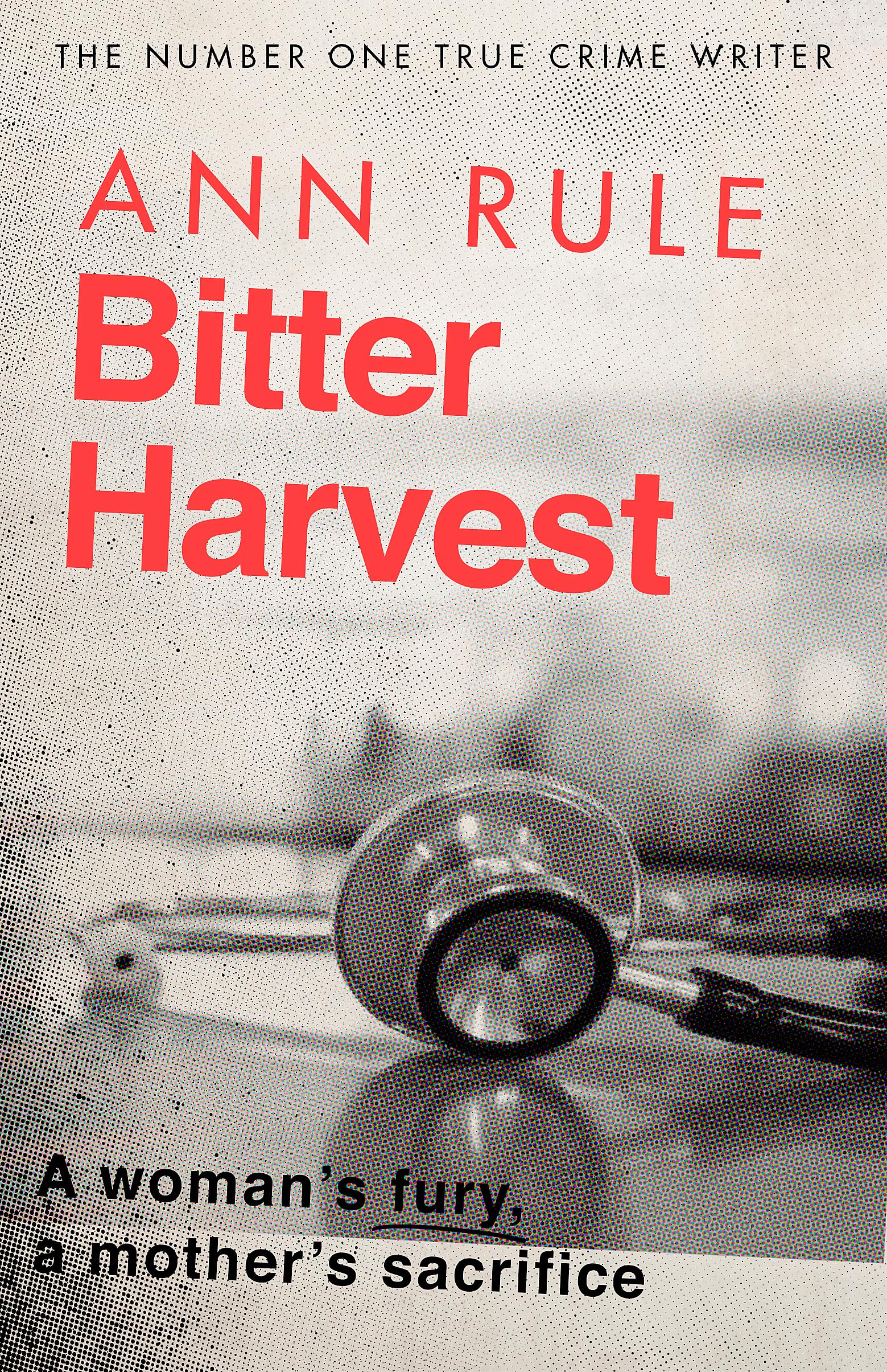 Bitter Harvest: A Woman's Fury. A Mother's Sacrifice by Ann Rule (Paperback,...