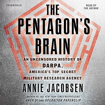 The Pentagon's Brain: An Uncensored History of DARPA, America's Top-Secret Military Research Agency