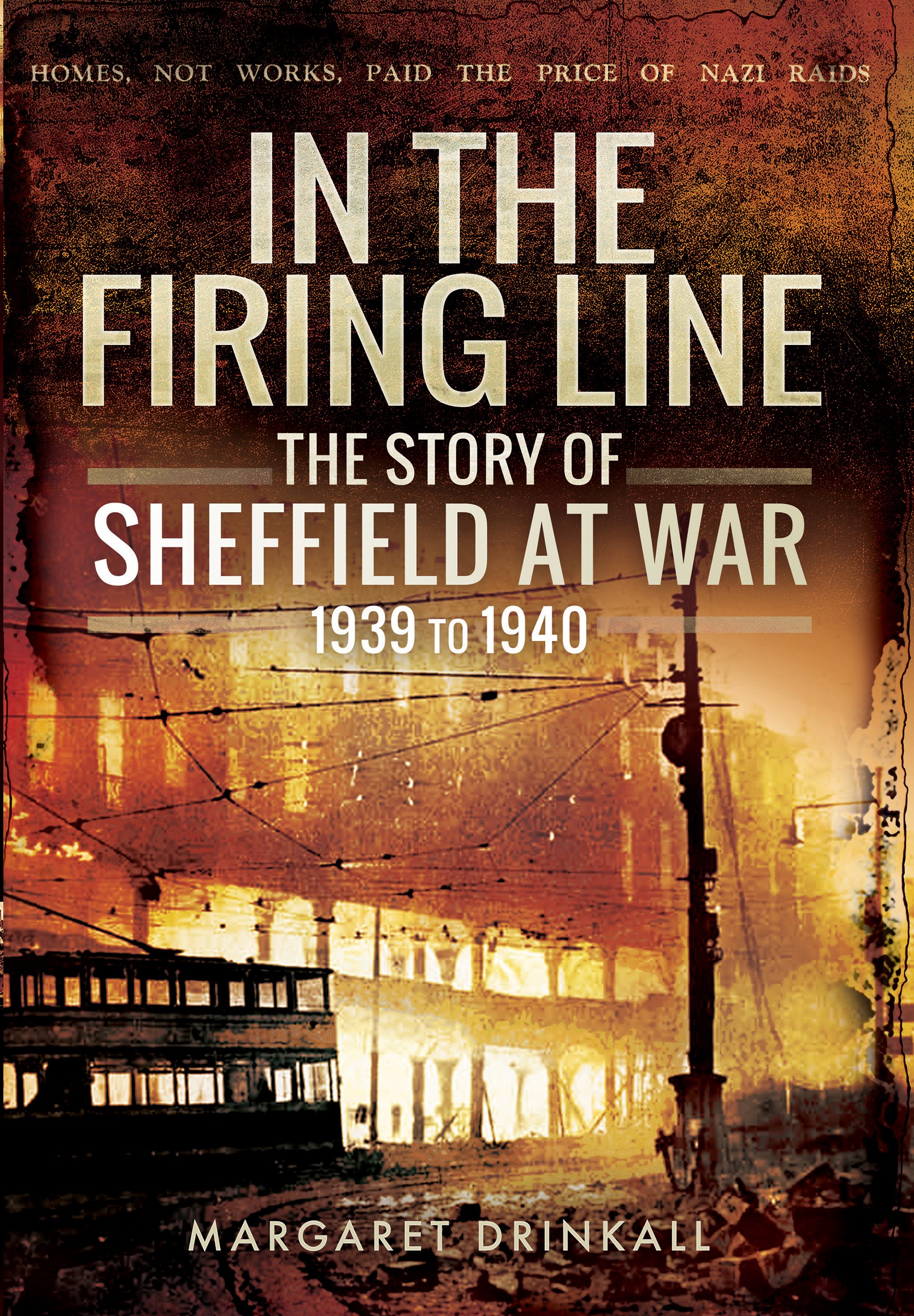 Story of Sheffield at War 1939 to 1945 by Margaret Drinkall (Hardback Book)