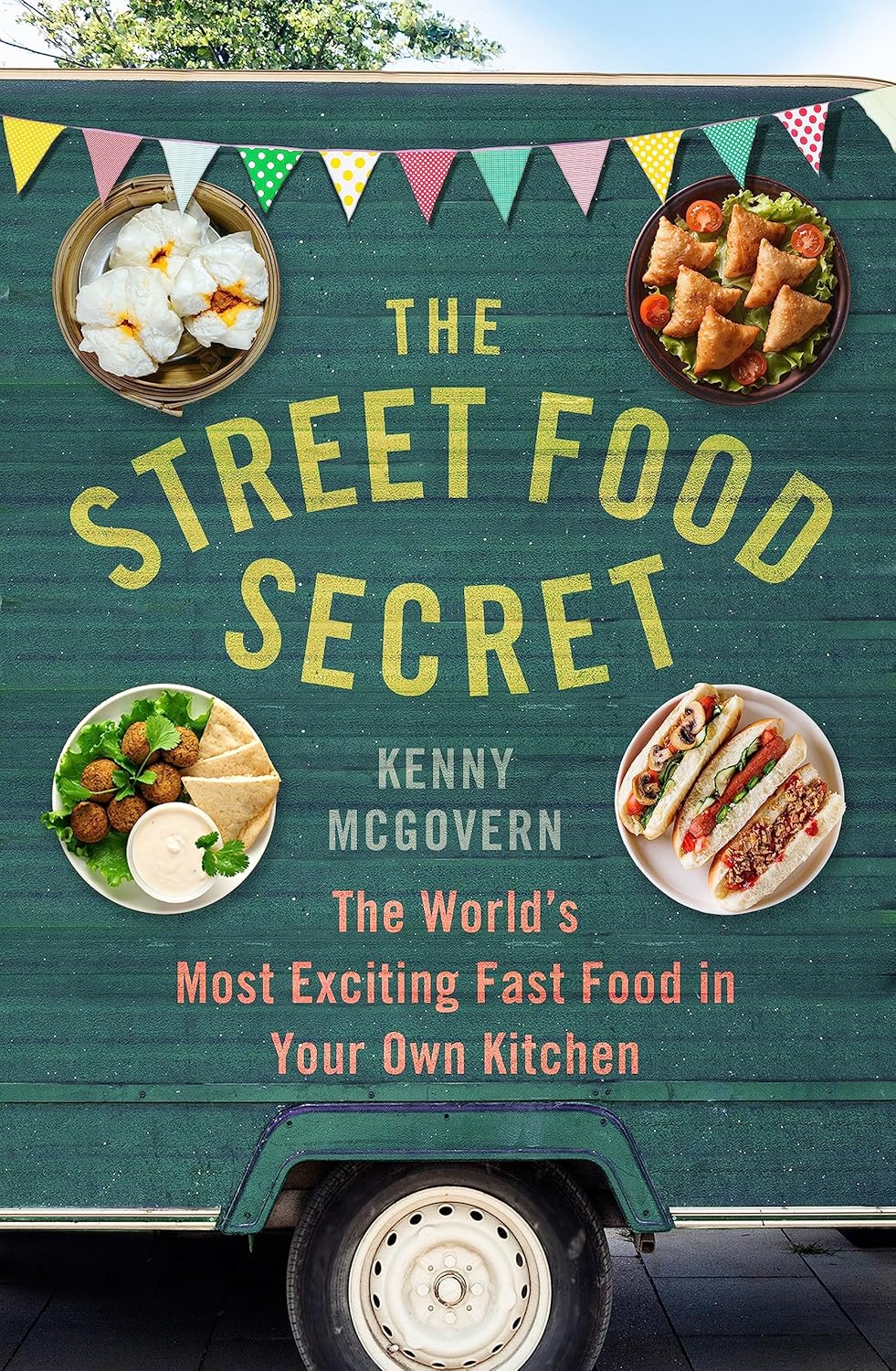 The Street Food Secret: The World's Most Exciting Fast Food in Your Own Kitchen (The Takeaway Secret)