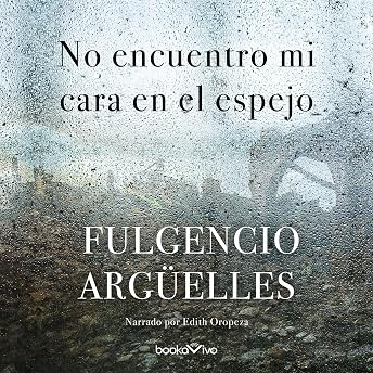 No encuentro mi cara en el espejo Audio Libro por Fulgencio Argüelles episode artwork