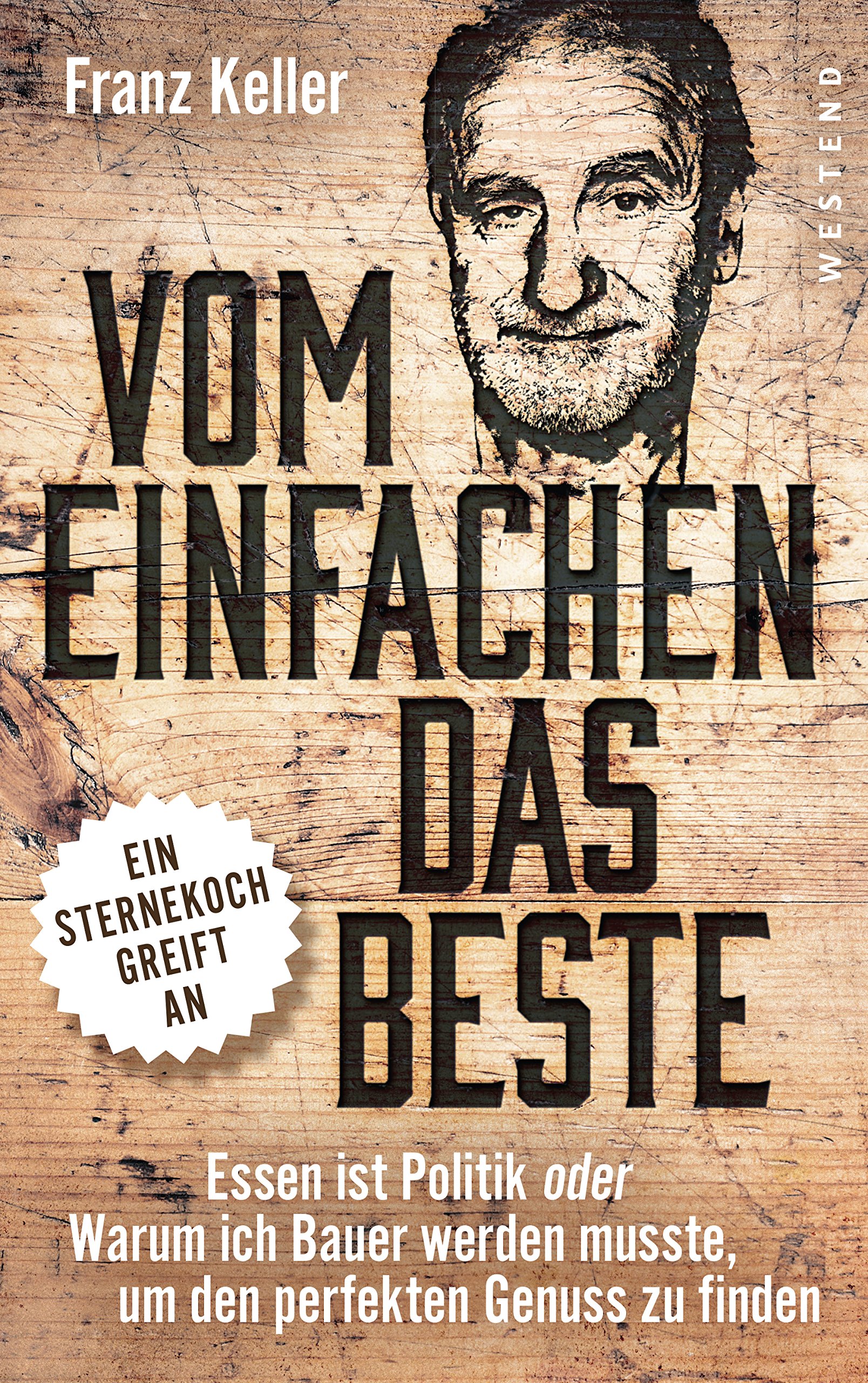 Vom Einfachen das Beste: Essen ist Politik oder Warum ich Bauer werden musste, um den perfekten Genuss zu finden (German Edition)