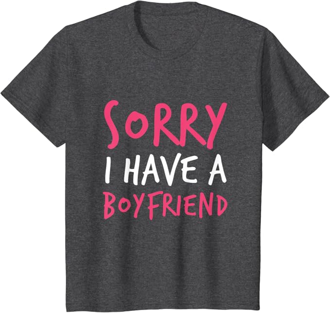 Sorry i have a boyfriend shirt Clearance