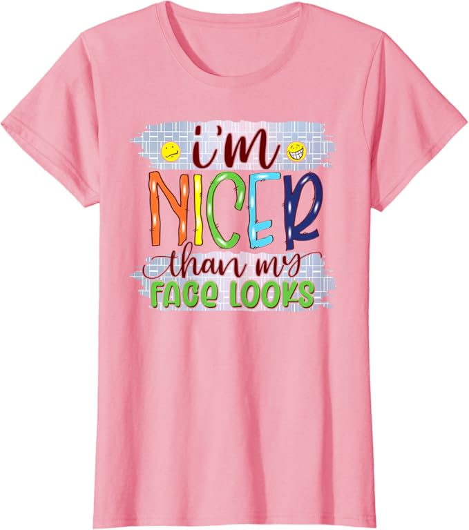Nicer Than My Face Looks Shirt