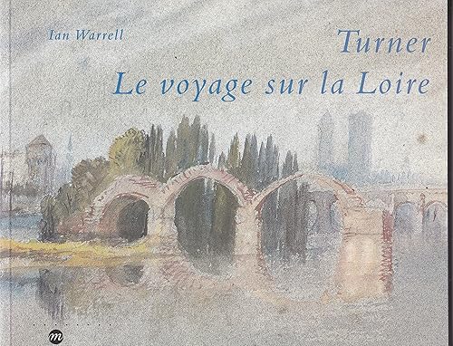 Turner: Le voyage sur la Loire, [exposition , Londres, Tate gallery, 30 septembre 1997-15 février 1998, Blois, Château de Blois, 7 mars-1er juin 1998, ... ducs de Bretagne, 13 juin-14 septembre 1998