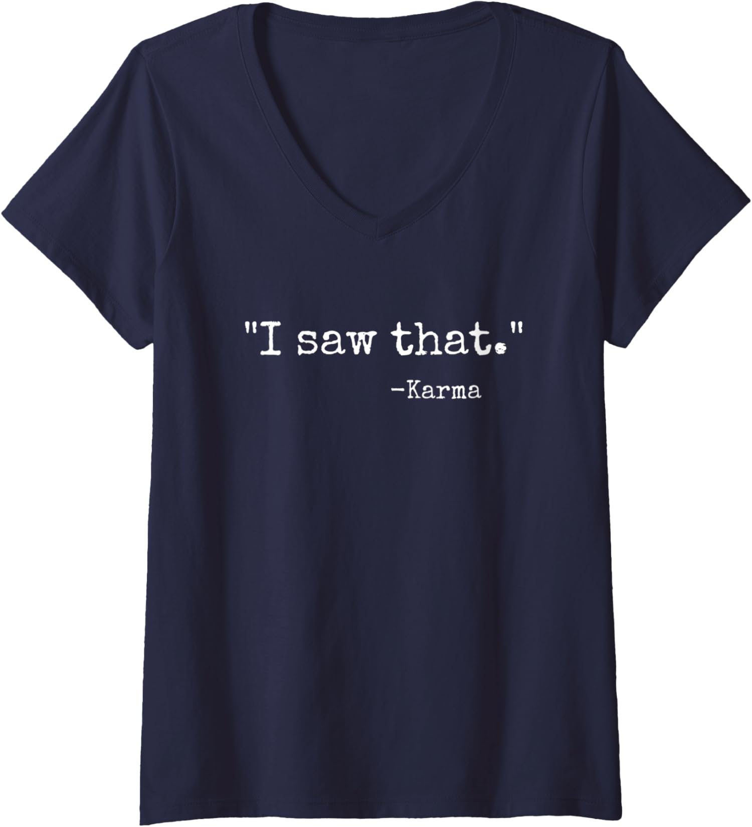 I Saw That Karma Funny Karma Sarcastic Humor Ladies' V-Neck Tshirt - Picture 3 of 6