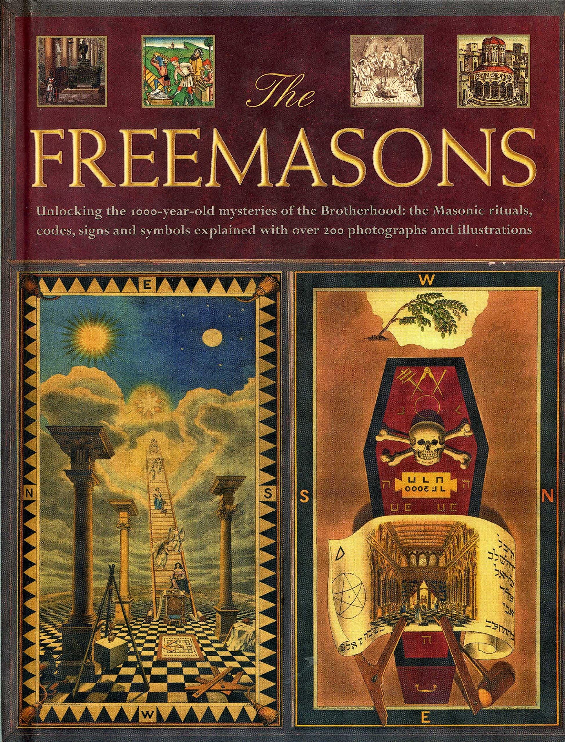 The Freemasons: Unlocking the 1000-Year-Old Mysteries of the Brotherhood: The Masonic Rituals, Codes, Signs and Symbols Explained with Over 200 Photographs and Illustrations Hardcover โ April 7, 2016