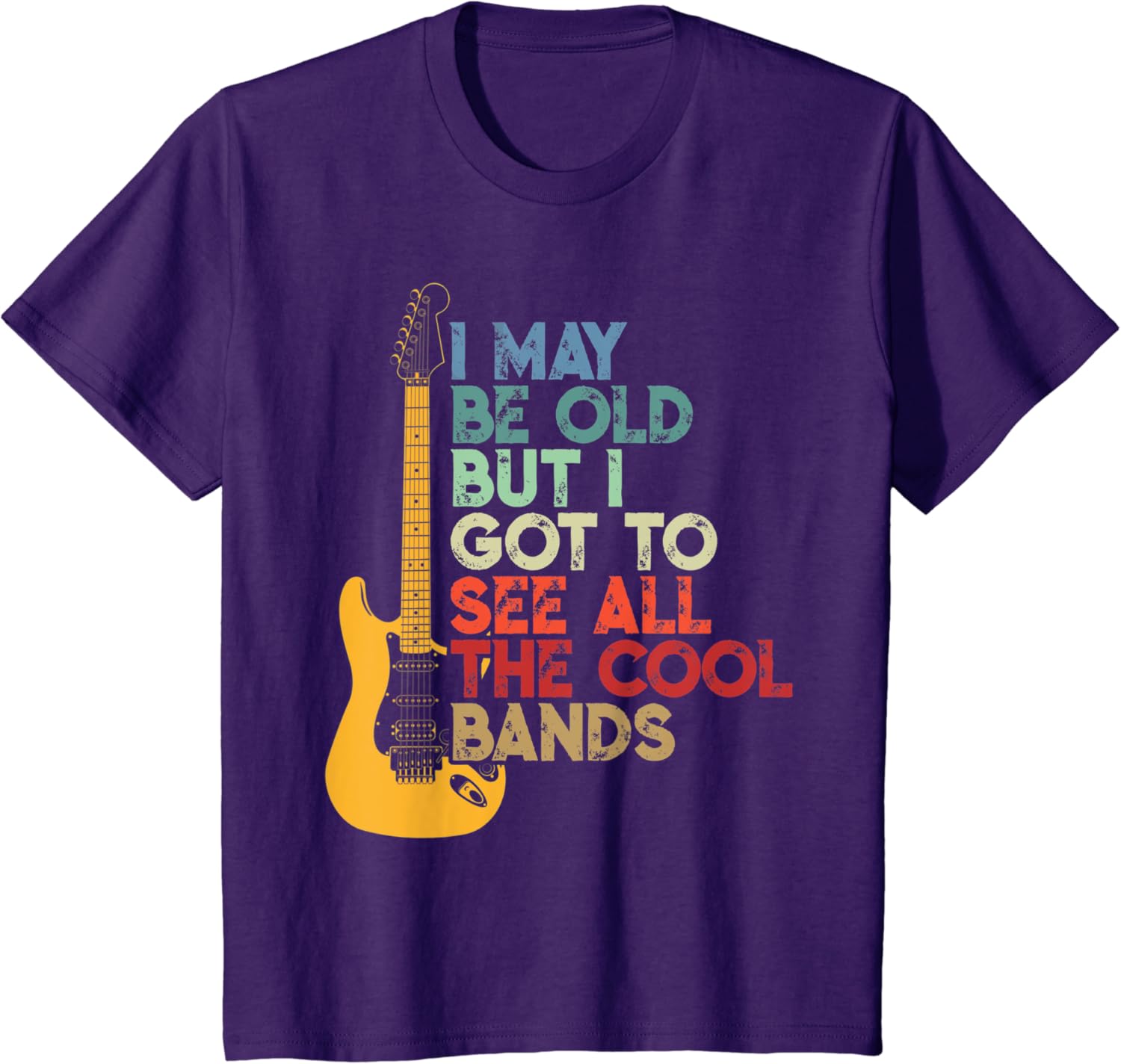 I May Be Old But I Got To See All The Cool Bands T-Shirt