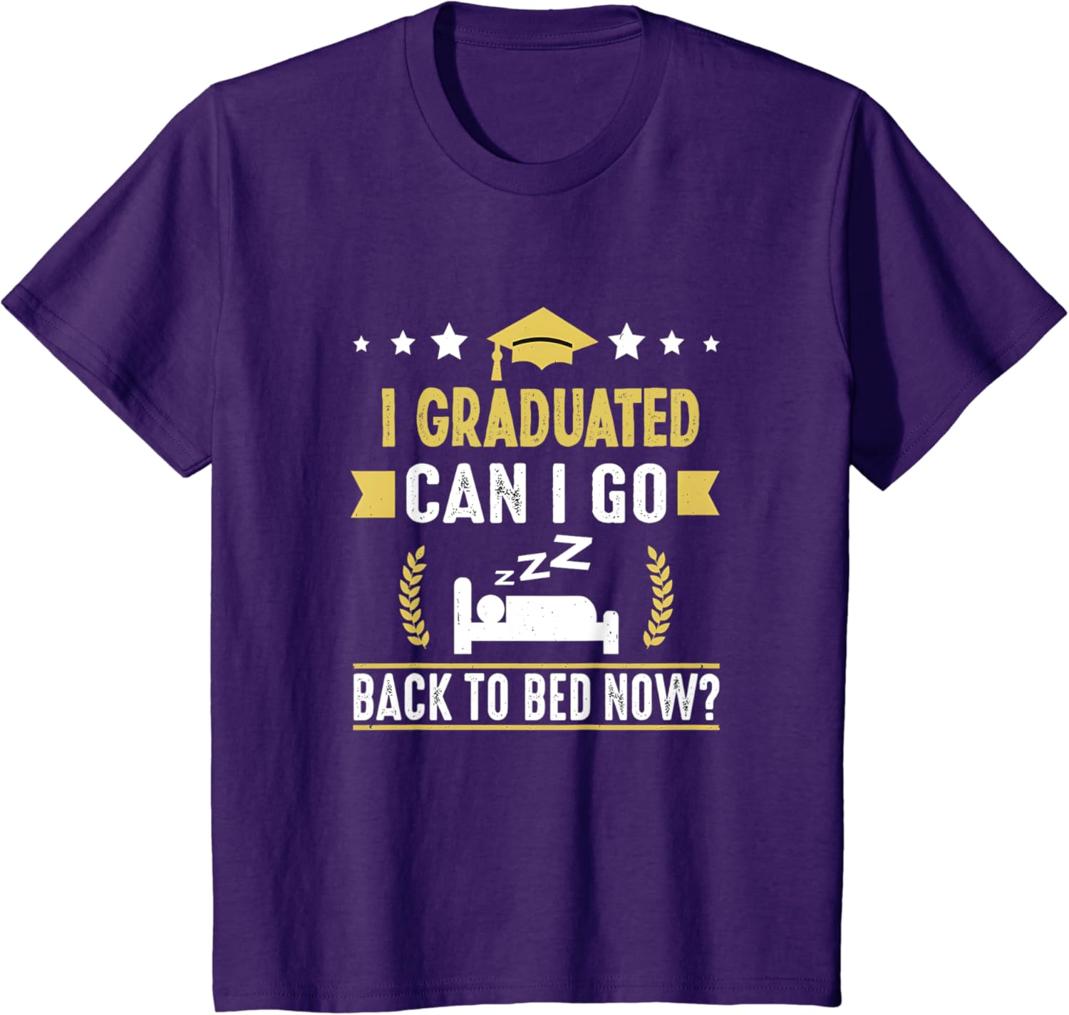 Great graduation gift I Graduated Can i Go Back to Bed Now T-Shirt