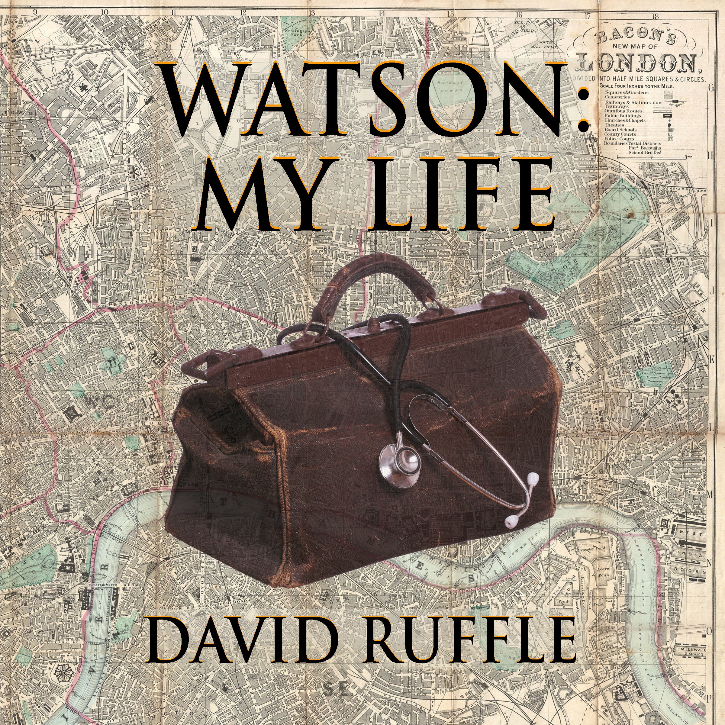 Watson - My Life: An Autobiography of Doctor Watson, Comrade and Friend of Sherlock Holmes