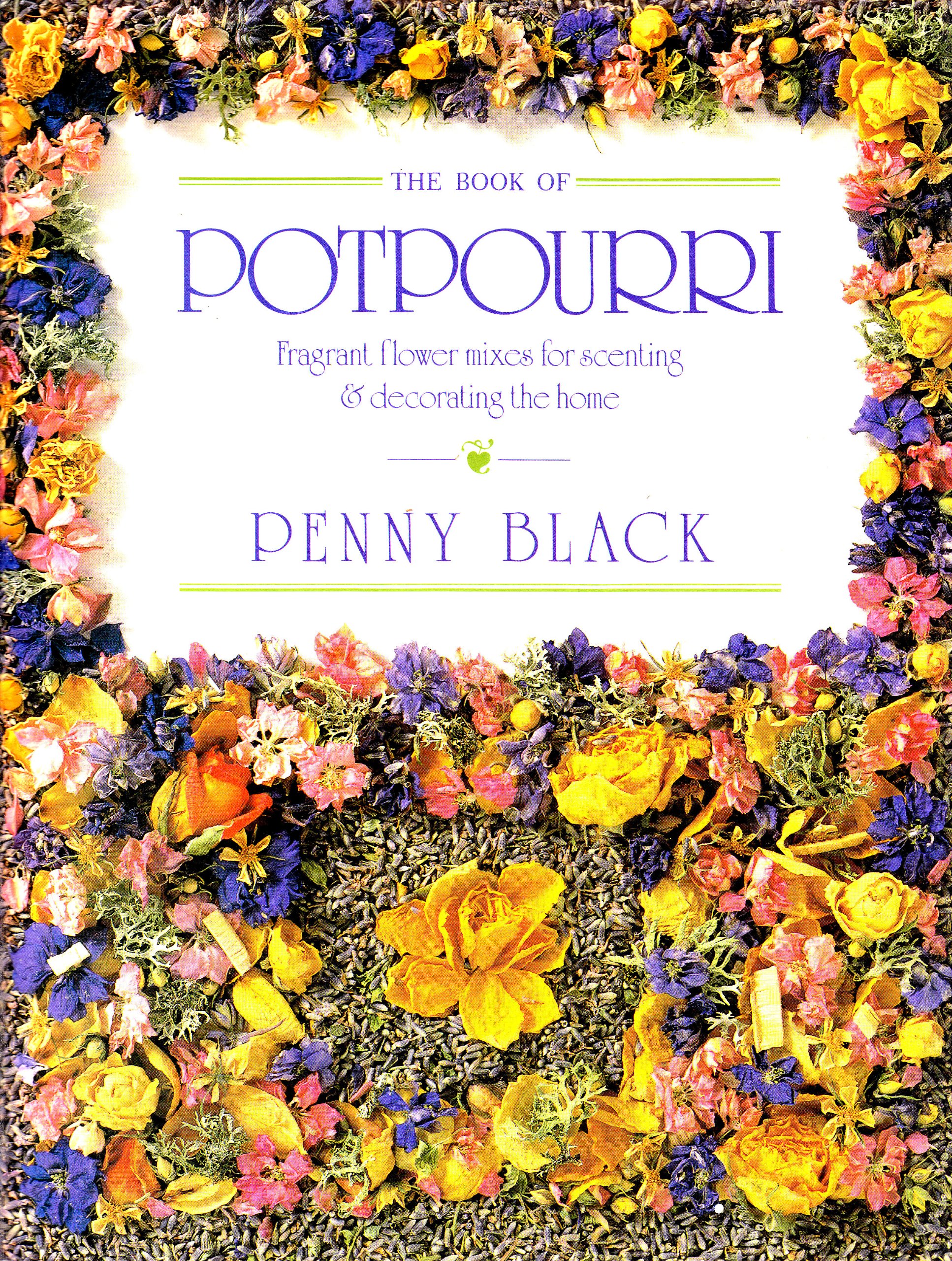 The Book of Potpourri: Fragrant Flower Mixes for Scenting & Decorating the Home Black, Penny and Dann, Geoff